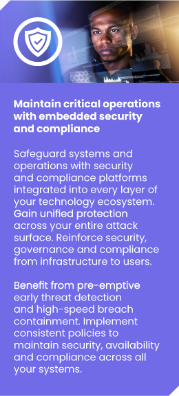 Maintain critical operations<br />
with embedded security<br />
and compliance