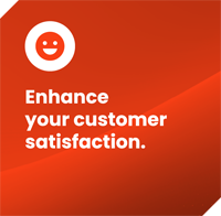 Enhance<br />
your customer<br />
satisfaction.